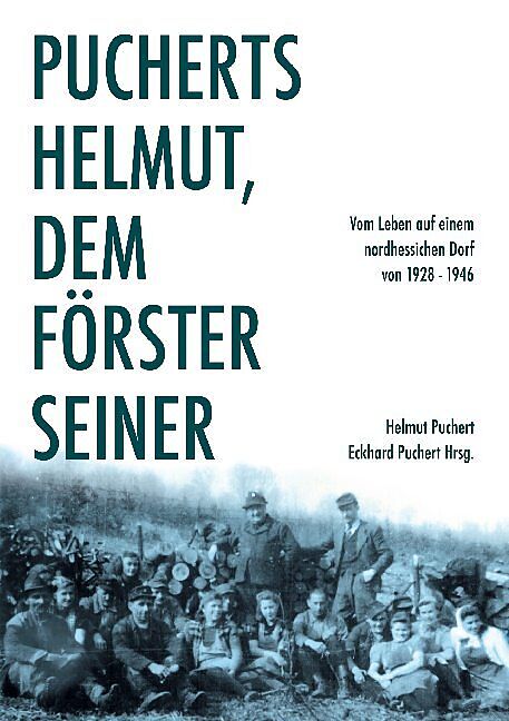 Pucherts Helmut, dem Förster seiner. Vom Leben auf einem nordhessischen Dorf