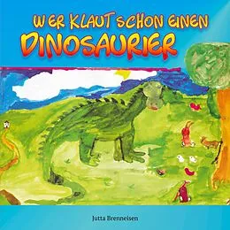 E-Book (epub) Wer klaut schon einen Dinosaurier von Jutta Brenneisen