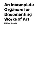 E-Book (epub) An Incomplete Organum for Documenting Works of Art von Philipp Schulte