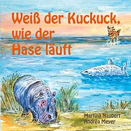 E-Book (epub) Weiß der Kuckuck wie der Hase läuft von Martina Naubert, Andrèa Meyer