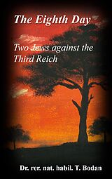 eBook (epub) The Eighth Day - Two Jews against The Third Reich de rer. nat. habil. Tim Bodan