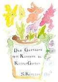 E-Book (epub) Das Gärtnern mit Kindern im KinderGarten von Sandra Küchlin