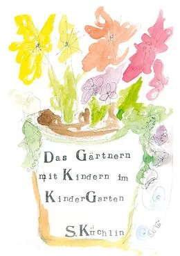 E-Book (epub) Das Gärtnern mit Kindern im KinderGarten von Sandra Küchlin