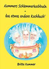 E-Book (epub) Kummers Schlemmerkochbuch - das etwas andere Kochbuch! von Britta Kummer