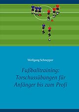 E-Book (epub) Fußballtraining: Torschussübungen für Anfänger bis zum Profi von Wolfgang Schnepper