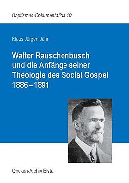 Kartonierter Einband Walter Rauschenbusch und die Anfänge seiner Theologie des Social Gospel 1886-1891 von Klaus Jürgen Jähn