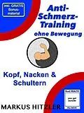 E-Book (epub) Anti-Schmerz-Training ohne Bewegung von Markus Hitzler