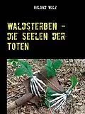 E-Book (epub) Waldsterben - die Seelen der Toten von Roland Walz