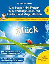 Kartonierter Einband Glück - Die besten 44 Fragen zum Philosophieren mit Kindern und Jugendlichen von Michael Siegmund