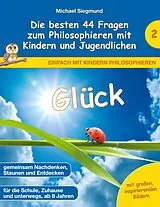 Kartonierter Einband Glück - Die besten 44 Fragen zum Philosophieren mit Kindern und Jugendlichen von Michael Siegmund
