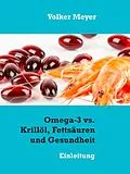 E-Book (epub) Omega-3 vs. Krillöl, Fettsäuren und Gesundheit von Volker Meyer