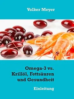 E-Book (epub) Omega-3 vs. Krillöl, Fettsäuren und Gesundheit von Volker Meyer