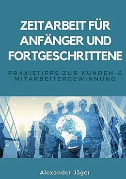 E-Book (epub) Zeitarbeit für Anfänger und Fortgeschrittene von Alexander Jäger