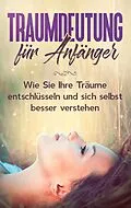 E-Book (epub) Traumdeutung für Anfänger: Wie Sie Ihre Träume entschlüsseln und sich selbst besser verstehen von Katja Ramelow