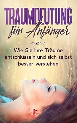 E-Book (epub) Traumdeutung für Anfänger: Wie Sie Ihre Träume entschlüsseln und sich selbst besser verstehen von Katja Ramelow