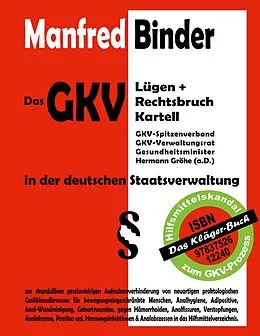 E-Book (epub) Das GKV Lügen und Rechtsbruch Kartell in der deutschen Staatsverwaltung von Manfred Binder