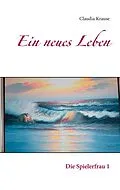 E-Book (epub) Ein neues Leben von Claudia Krause