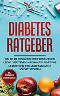 E-Book (epub) Diabetes Ratgeber: Wie Sie die Ursachen Ihrer Erkrankung leicht verstehen, nachhaltig Symptome lindern und Ihre Lebensqualität sofort steigern - inkl. persönlichem Erfahrungsbericht von Johannes Dietrich