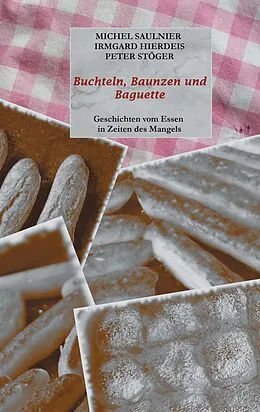 E-Book (epub) Buchteln, Baunzen und Baguette von Michel Saulnier, Irmgard Hierdeis, Peter Stöger