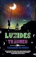 E-Book (epub) Luzides Träumen und Traumdeutung für Anfänger: Wie Sie Schritt für Schritt das luzide Träumen erlernen, Ihren ersten Klartraum erleben und die gesehenen Traumsymbole richtig deuten von Mara Bronn