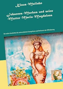 E-Book (epub) Johannes Markus und seine Mutter Maria Magdalena von Klaus Mailahn