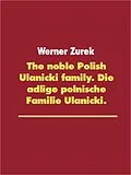 E-Book (epub) The noble Polish Ulanicki family. Die adlige polnische Familie Ulanicki. von Werner Zurek