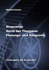 Kartonierter Einband Wegweiser durch das Thurgauer Planungs- und Baugesetz von Michael Janser