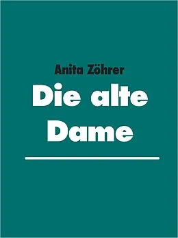 E-Book (epub) Die alte Dame von Anita Zöhrer