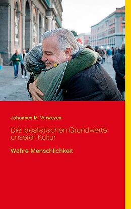 Kartonierter Einband Die idealistischen Grundwerte unserer Kultur von Johannes M. Verweyen