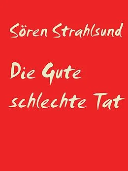 E-Book (epub) Die Gute schlechte Tat von Sören Strahlsund
