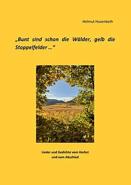 E-Book (epub) Bunt sind schon die Wälder, gelb die Stoppelfelder von Helmut Husenbeth