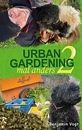 E-Book (epub) Urban Gardening mal anders von Benjamin Vogt