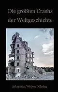 E-Book (epub) Die größten Crashs der Weltgeschichte von Daniela Döhring, Ackerman Frank, Weber Fritz