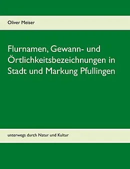E-Book (epub) Flurnamen, Gewann- und Örtlichkeitsbezeichnungen in Stadt und Markung Pfullingen von Oliver Meiser