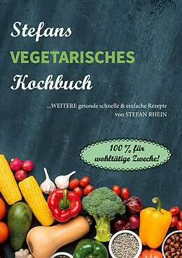 E-Book (epub) Stefans vegetarisches Kochbuch von Stefan Rhein