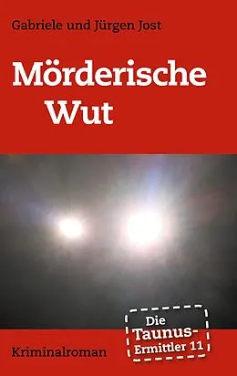 E-Book (epub) Die Taunus-Ermittler Band 11 - Mörderische Wut von Gabriele Jost, Jürgen Jost