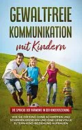 E-Book (epub) Gewaltfreie Kommunikation mit Kindern: Die Sprache der Harmonie in der Kindererziehung von Emma Hofmann