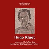 E-Book (epub) Hugo Klugt Leben und Schaffen des Hamburger Bildhauers und Malers von Claudia Klugt-Kunowski, Harald Kunowski