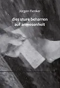 E-Book (epub) dies sture beharren auf anwesenheit von Jürgen Flenker