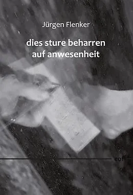 E-Book (epub) dies sture beharren auf anwesenheit von Jürgen Flenker