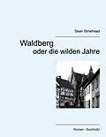 E-Book (epub) Waldberg oder die wilden Jahre von Sean Stinehead