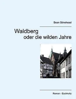 E-Book (epub) Waldberg oder die wilden Jahre von Sean Stinehead