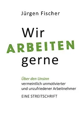 E-Book (epub) Wir arbeiten gerne von Jürgen Fischer