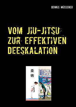 E-Book (epub) Vom Jiu-Jitsu zur effektiven Deeskalation von Dennis Müssener