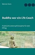 E-Book (epub) Buddha war ein Life Coach von Werner Horn