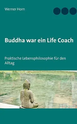 E-Book (epub) Buddha war ein Life Coach von Werner Horn