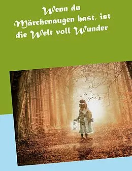 E-Book (epub) Wenn du Märchenaugen hast, ist die Welt voll Wunder von Markus Wöhrer