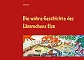 E-Book (epub) Die wahre Geschichte des Lämmchens Elsa von Claudia Weber