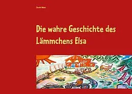 E-Book (epub) Die wahre Geschichte des Lämmchens Elsa von Claudia Weber
