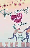E-Book (epub) This clumsy heart of mine von Ben Higgs